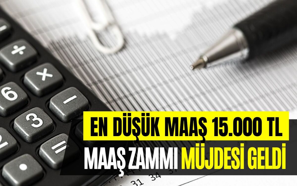 İmzalar Temmuzda Atıldı! En Düşük Maaş 15.000 TL Oldu