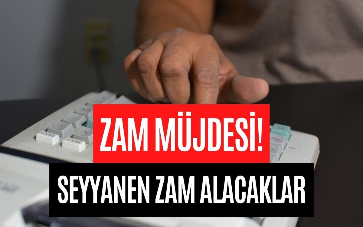 Seyyanen 8.077 TL Zammı O Meslek Sahipleri de Alacaklar! Bakan Müjdeyi Duyurdu