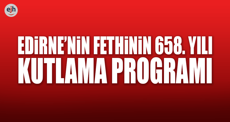 Edirne'nin Fethinin 658. Yılı Kutlanacak