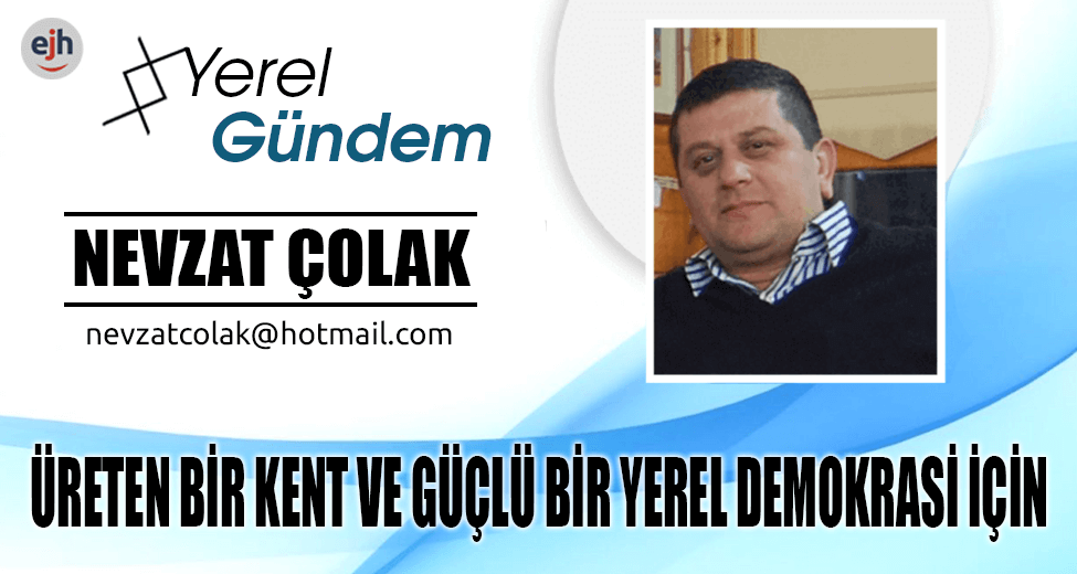 ÜRETEN BİR KENT VE GÜÇLÜ BİR YEREL DEMOKRASİ İÇİN