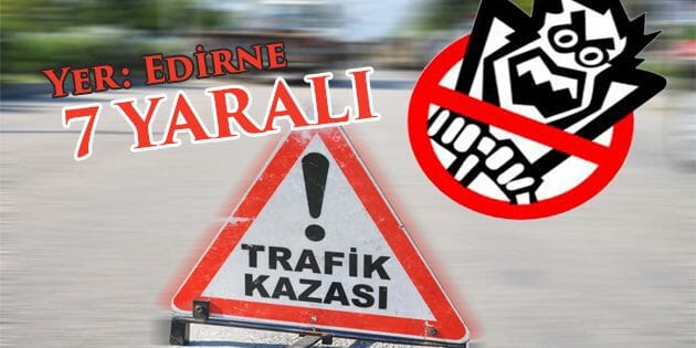 Edirne'de Trafik Kazası: 7 Yaralı