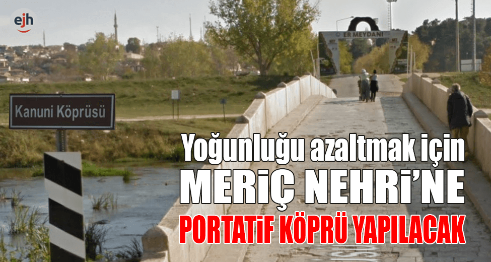 Yoğunluğu Azaltmak İçin Portatif Köprü Yapılacak