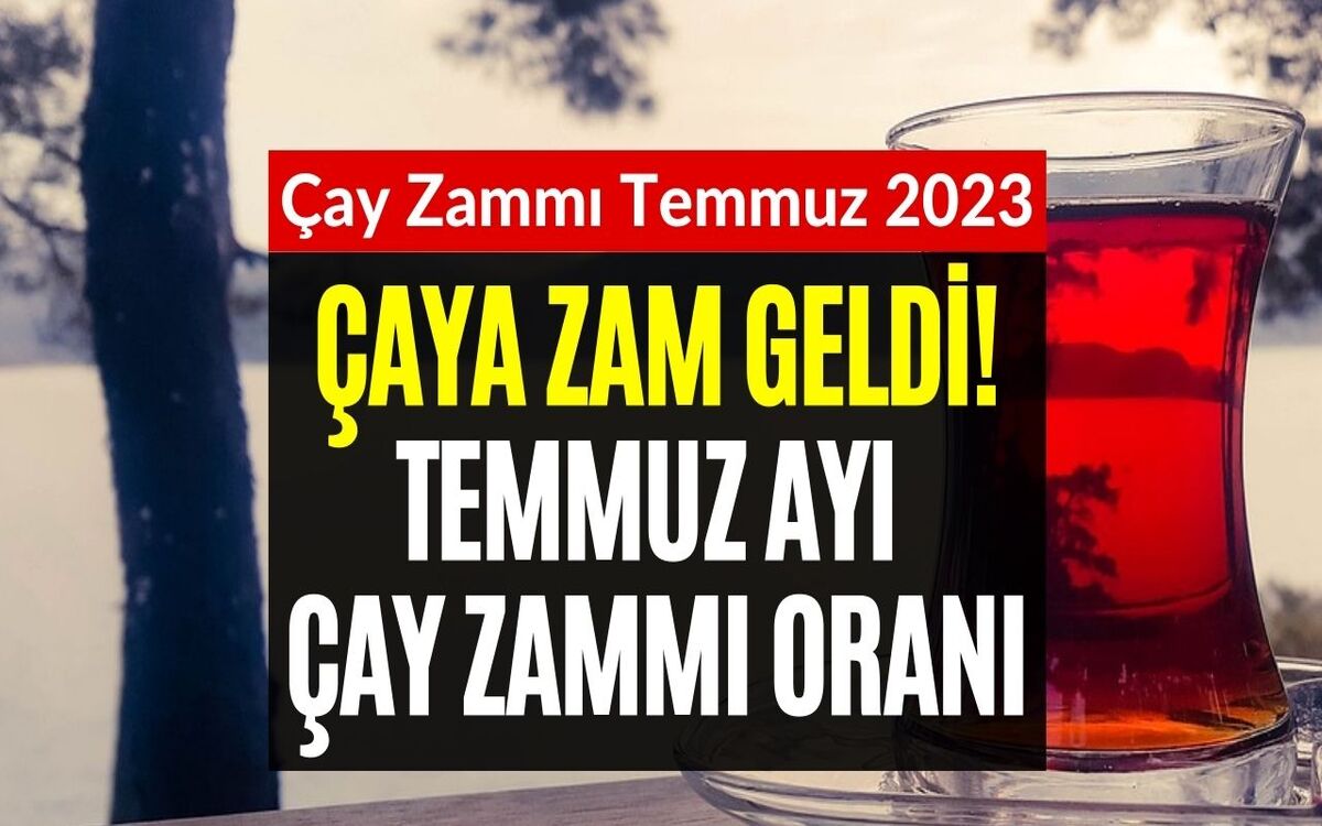 Çaya Temmuz Ayında Zam Geldi! Çaykur Çay Zammı Oranı Belli Oldu