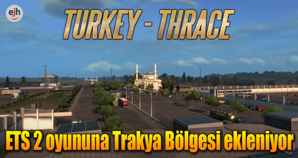 ETS 2 Oyununa Trakya Bölgesi Haritası Ekleniyor