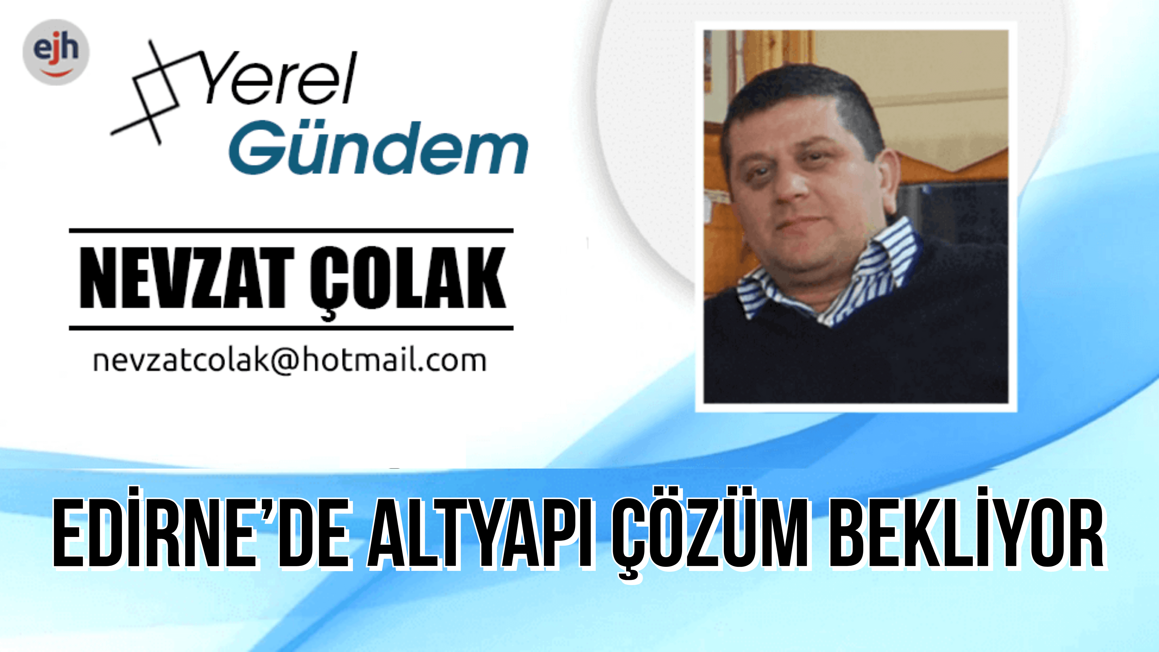 EDİRNE’DE ALTYAPI ÇÖZÜM BEKLİYOR