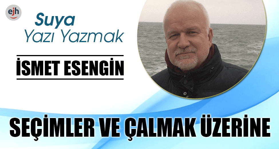 SEÇİMLER VE ÇALMAK ÜZERİNE