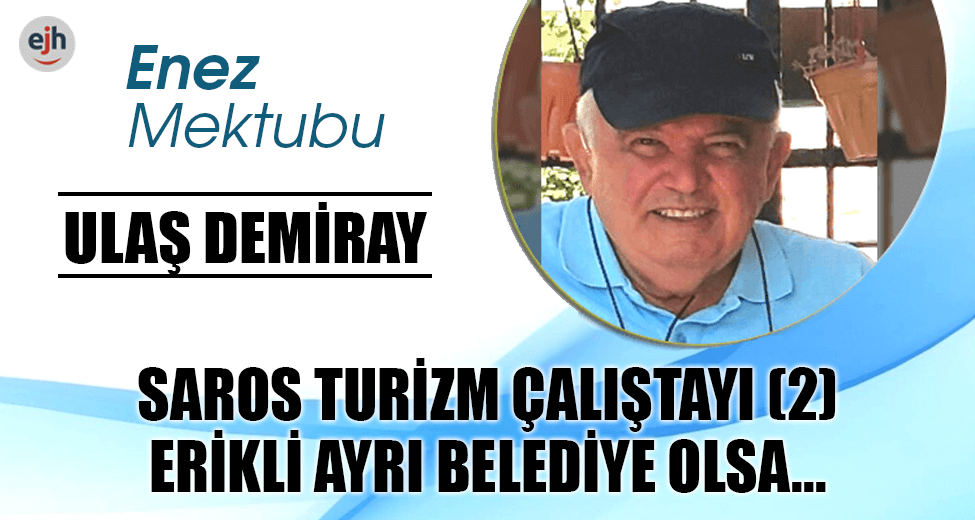 SAROS TURİZM ÇALIŞTAYI (2) ERİKLİ AYRI BELEDİYE OLSA...