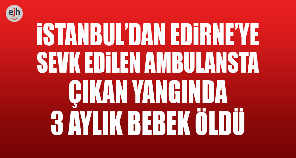 Yanan Ambulansta 3 Aylık Bebek Öldü