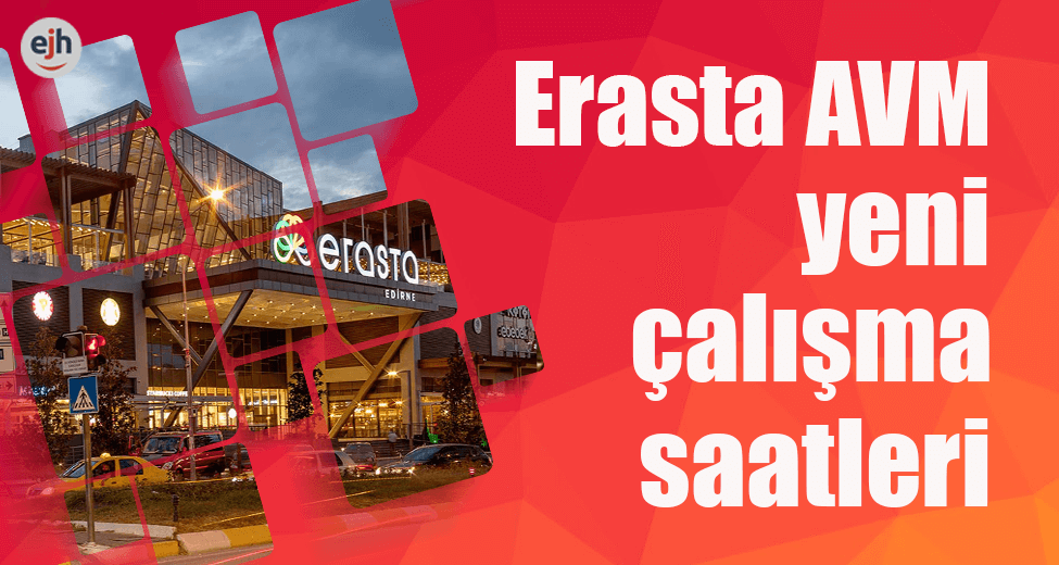 Erasta AVM Çalışma Saatleri Değişti