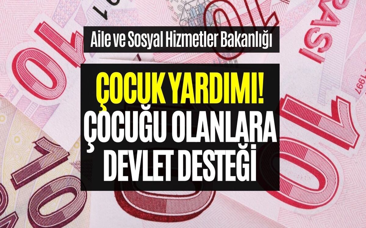 Aile ve Sosyal Hizmetler Bakanlığı Bu Hafta Açıkladı! Çocuğu Olan Ebeveynlere Maddi Yardım Veriliyor