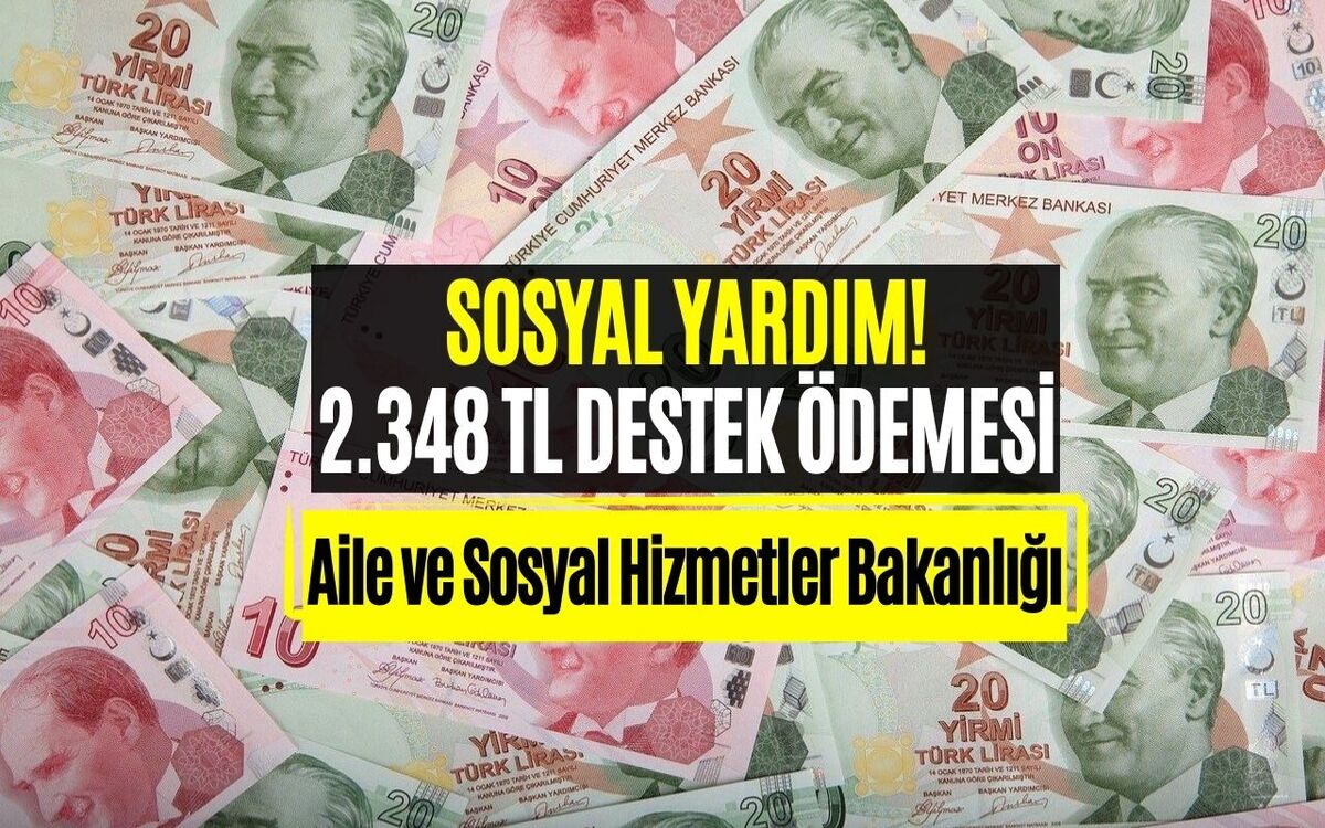 Devletten Sosyal Yardım Ödemesi! Aile ve Sosyal Hizmetler Bakanlığı 2.348 TL Hesaplara Yatırcak