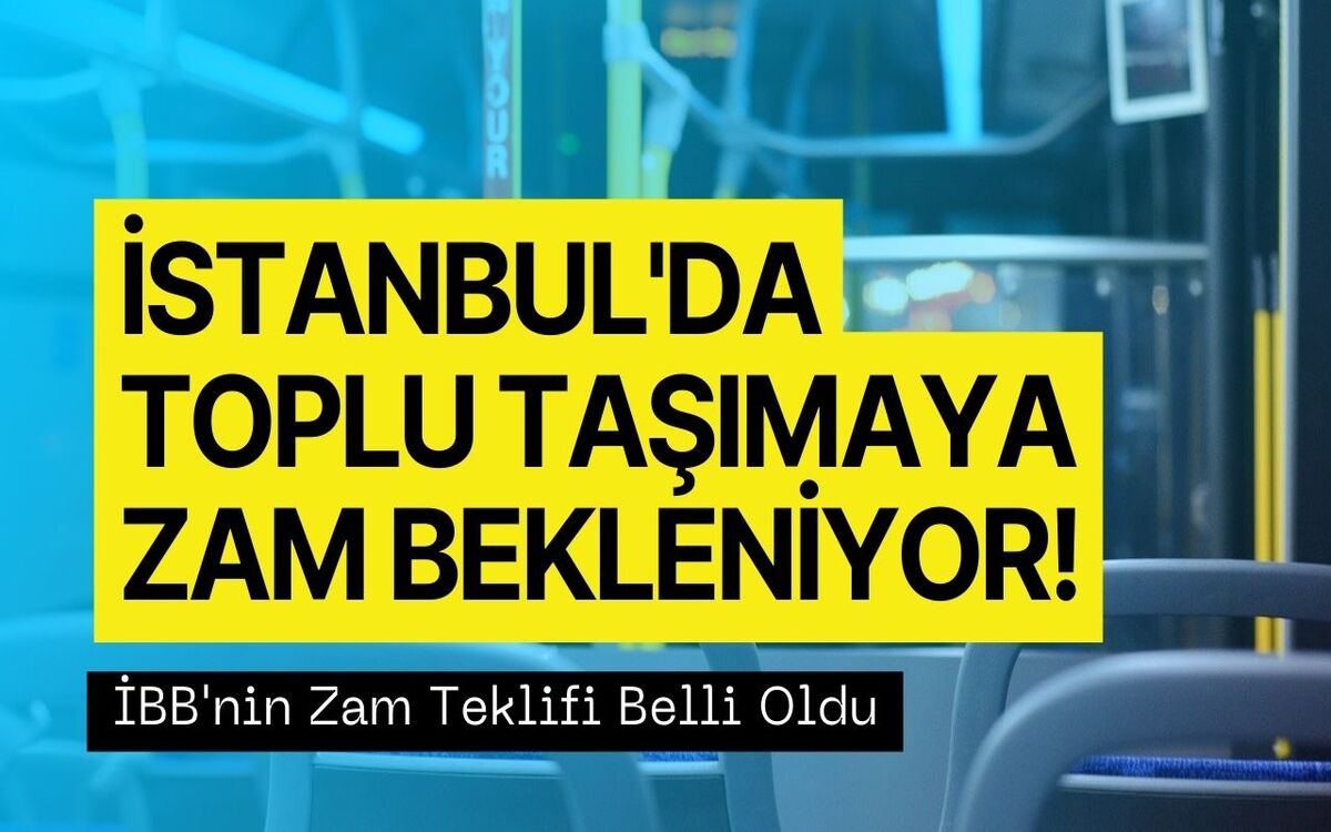 İstanbul’da Toplu Taşımaya Zam Bekleniyor! İşte Belediyenin Zam Teklifi