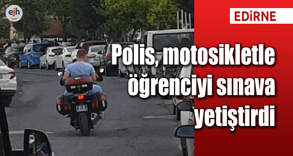 Polis, Motosikletle Öğrenciyi Sınava Yetiştirdi