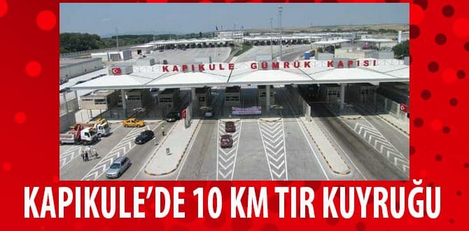 Kapıkule'de TIR Kuyruğu 10 Kilometreyi Geçti