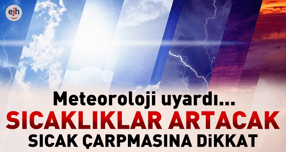 Meteorolojiden Uyarı: Sıcaklıklar Artacak, Sıcak Çarpmasına Dikkat