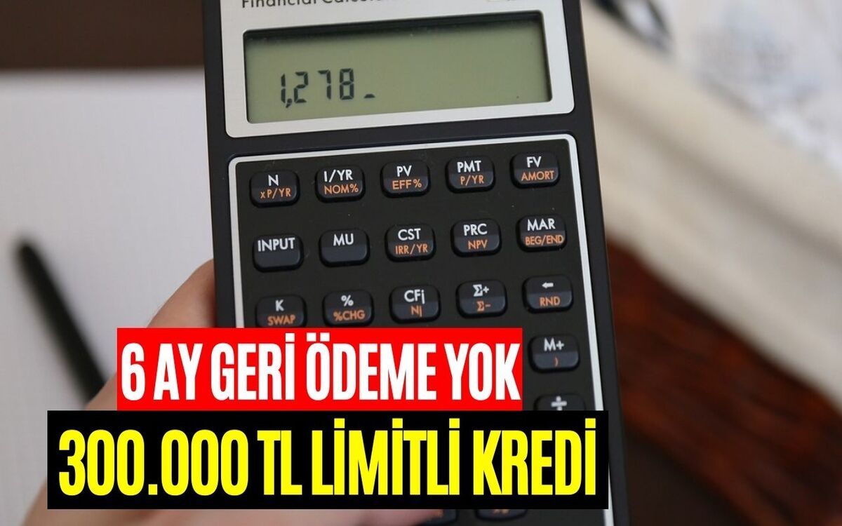 3 Yıl Vadeli 300 Bin TL Kredi Veriliyor! 6 Ay Boyunca Geri Ödeme de Yok