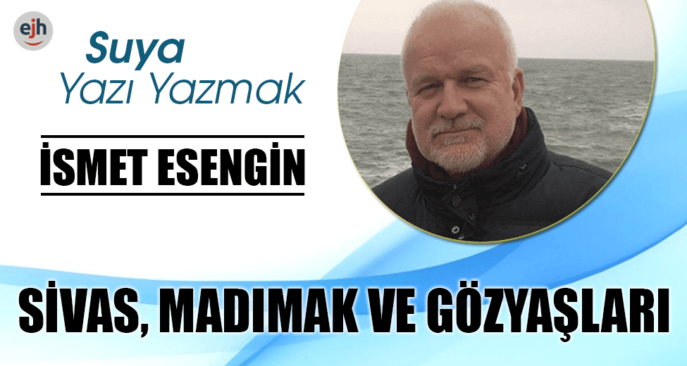 SİVAS, MADIMAK VE GÖZYAŞLARI