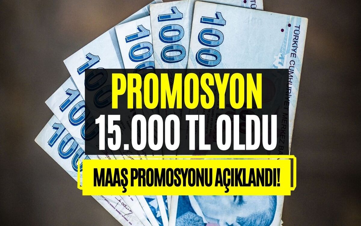 15000 TL Promosyon Ödemesi Veriliyor! Büyük Promosyon Müjdesi Duyuruldu