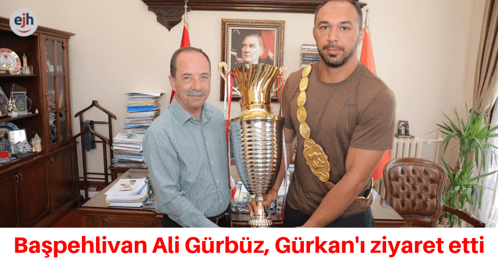 Başpehlivan Ali Gürbüz, Belediye Başkanı Gürkan'ı Ziyaret Etti