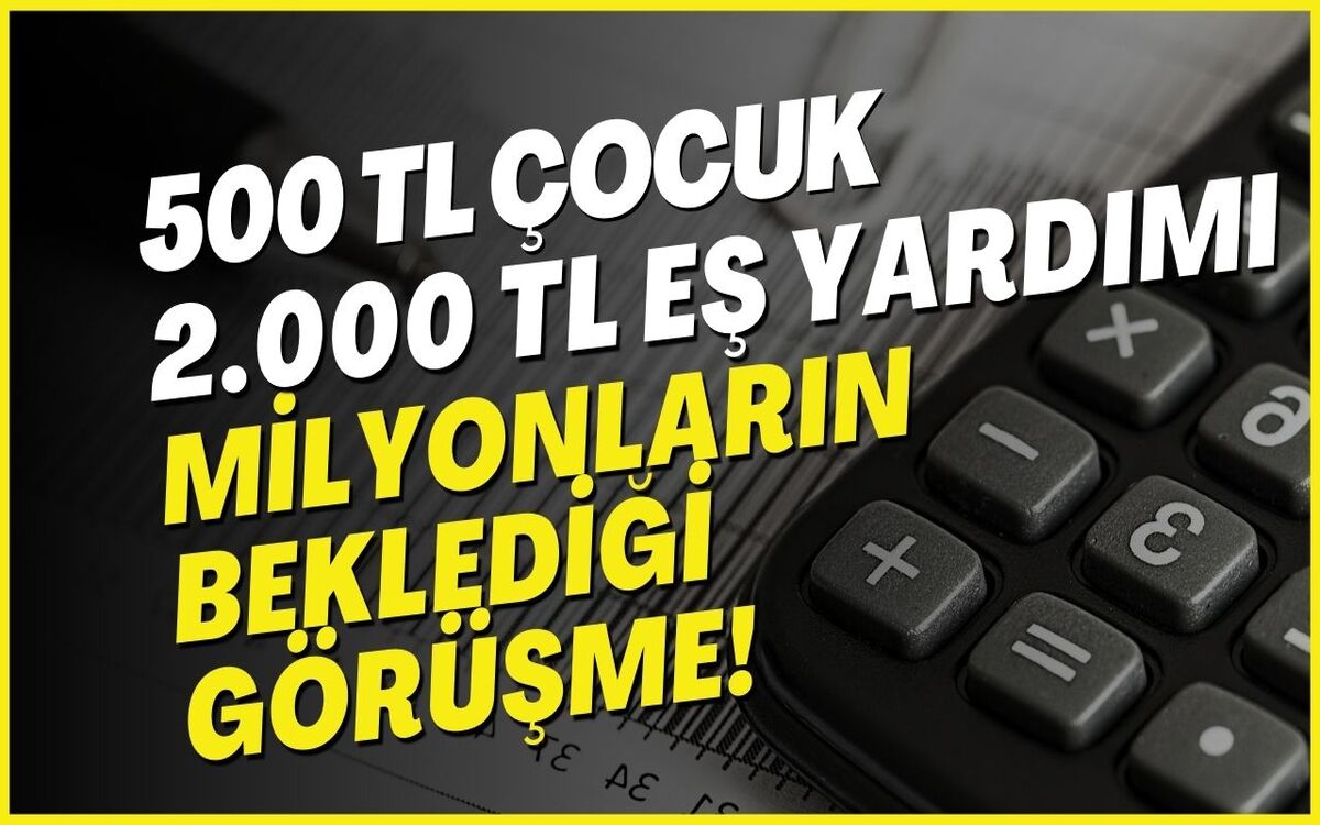 Çocuk Yardımı 500 TL, Aile Yardımı Kapsamında Eş Yardımı 2000 TL İsteniyor! Talepler Açıklandı