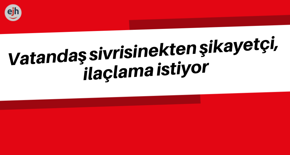 Vatandaş Sivrisineğe Çözüm İstiyor