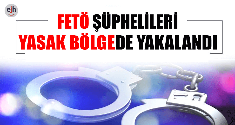 Edirne'de FETÖ Şüphelileri Yasak Bölgede Yakalandı