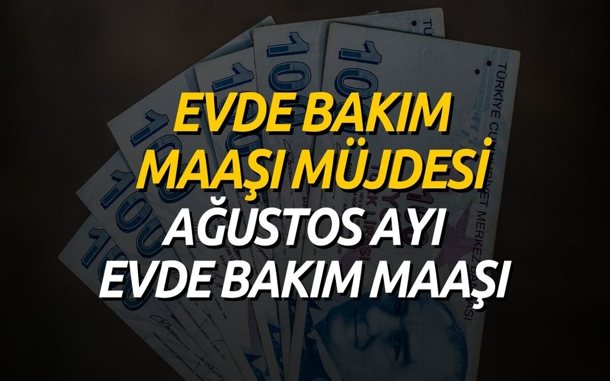 Evde Bakım Maaşı Alıyorsanız Müjde! Zamlı Evde Bakım Maaşı Ağustosta Hesaplara Yatacak