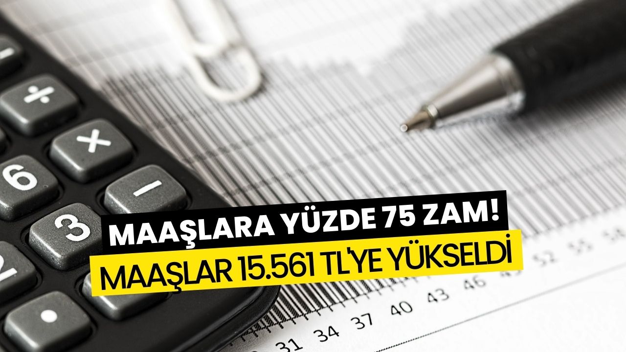 Maaşlar 15 Bin 561 TL Seviyesine Çıktı! Yüzde 75 Zam Kararı Çıktı