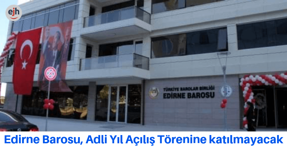 Edirne Barosu, Adli Yıl Açılış Törenine Katılmayacak