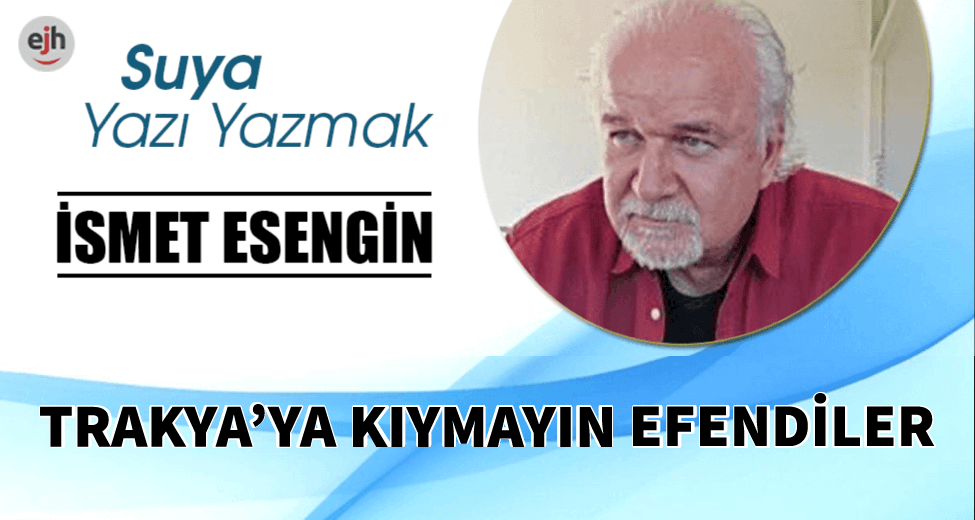 TRAKYA’YA KIYMAYIN EFENDİLER