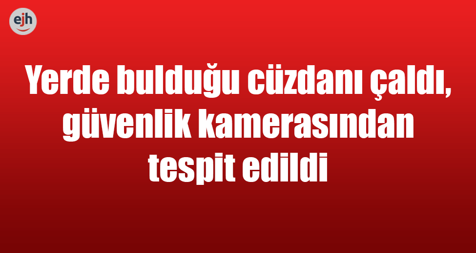 Yerde Bulduğu Cüzdanı Çaldı