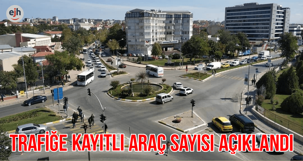 Edirne Trafiğe Kayıtlı Araç Sayısı Açıklandı