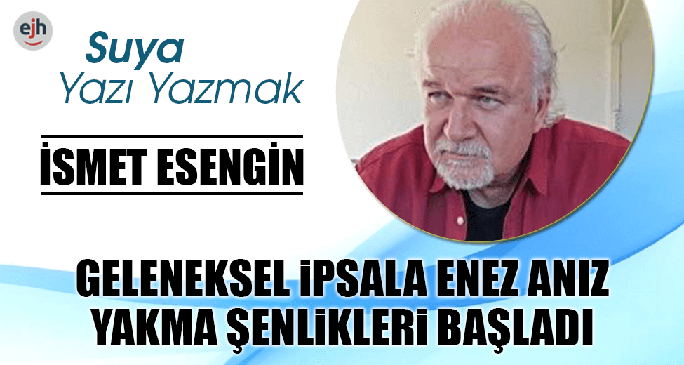 GELENEKSEL İPSALA ENEZ ANIZ YAKMA ŞENLİKLERİ BAŞLADI