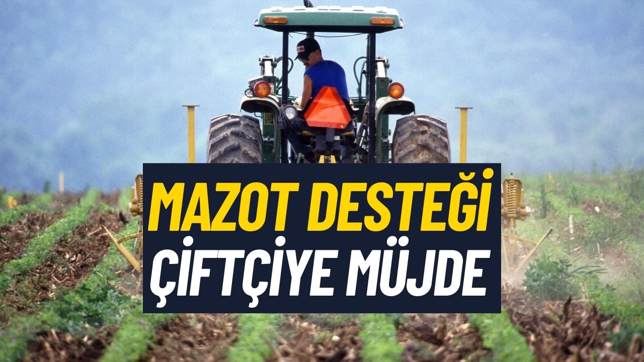 Yıl Sonuna Kadar Sürecek! Çiftçilere Mazot Desteği Müjdesi Açıklandı