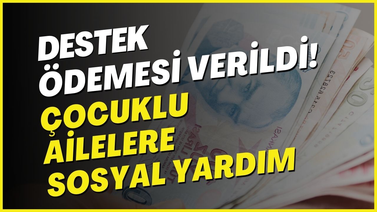 Çocuğu Olanlara Sosyal Yardım Parası! İhtiyaç Sahibi Ailelere Destek Ödemesi Müjdesi Verildi