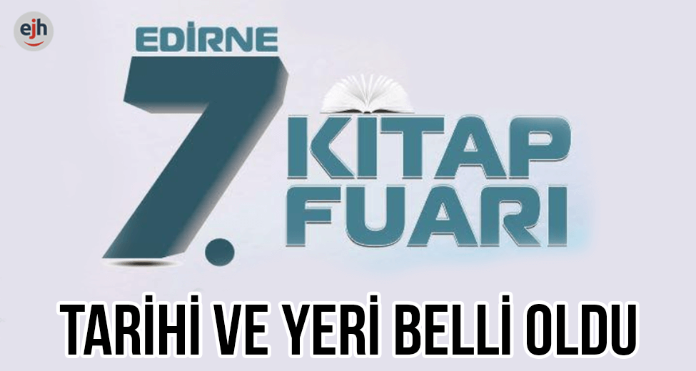 Edirne 7. Kitap Fuarı'nın Tarihi ve Yeri Belli Oldu