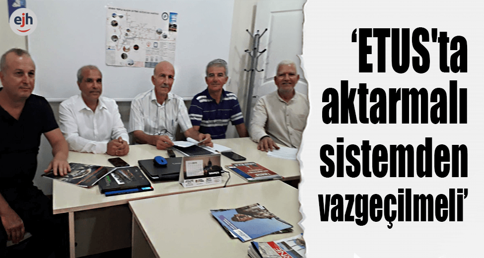 "ETUS'ta Aktarmalı Sistemden Vazgeçilmeli"