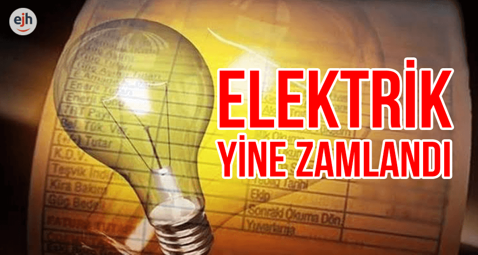 Son Dakika: Elektriğe Zam! Gece Yarısından İtibaren...