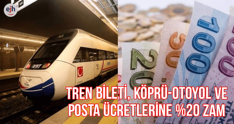 Tren Bileti, Köprü-Otoyol ve Posta Ücretine %20 Zam