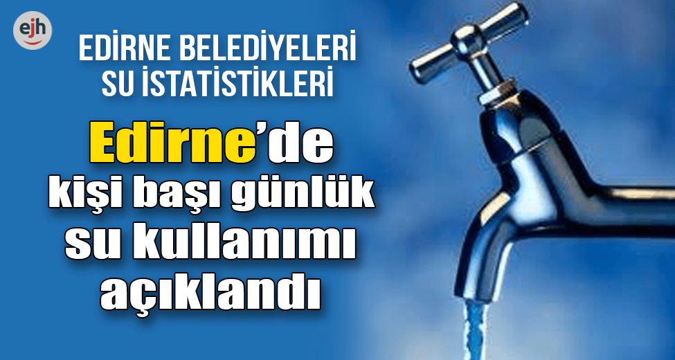 Edirne Belediyeleri Su İstatistikleri Yayınlandı