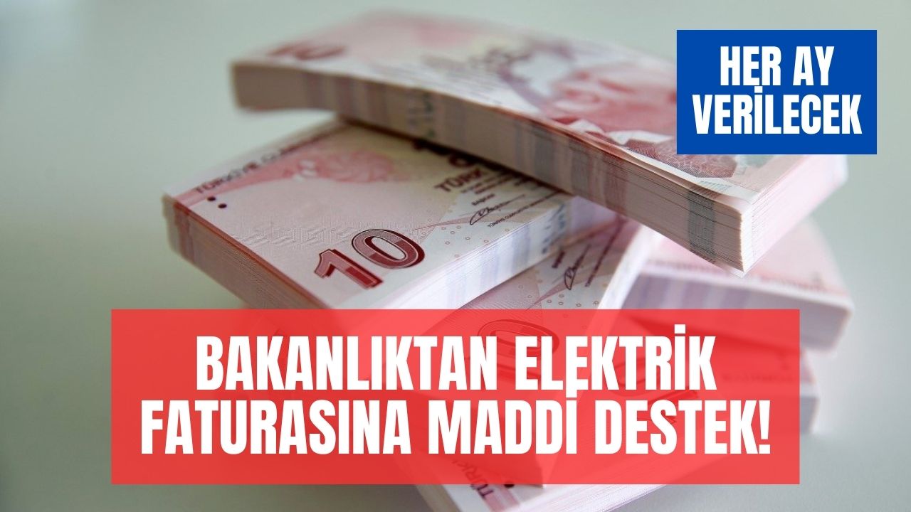 Bakanlık Elektrik Faturası Desteği Verecek! Her Ay Hesaplara Yüzlerce Lira Yatacak