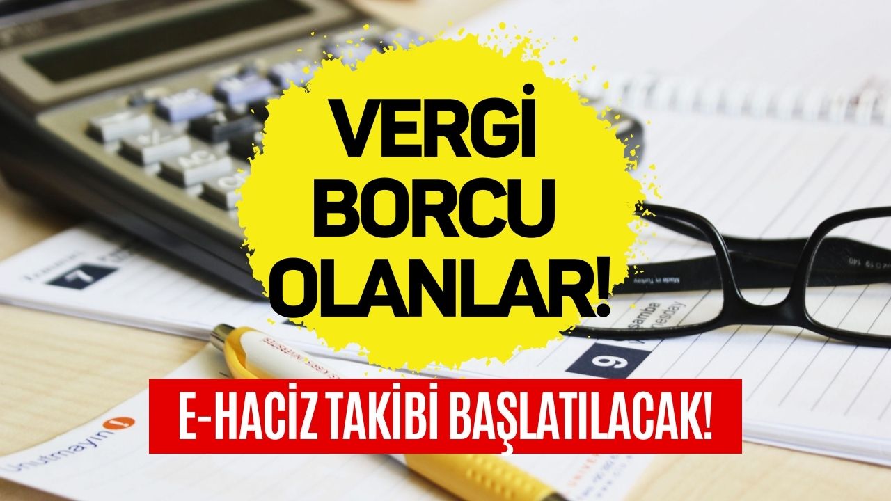 Vergi Borcu Olana e-Haciz Takibi Başlatılacak! e-Haciz Nedir, Nasıl Kaldırılır?