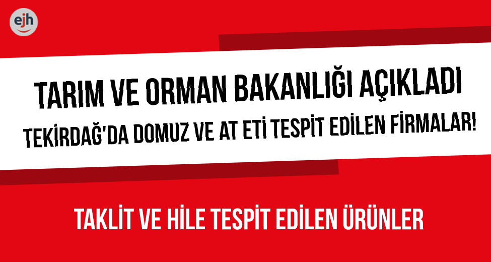 Tekirdağ'da Hile Yapan Firmalar: Bazılarında Domuz Eti!