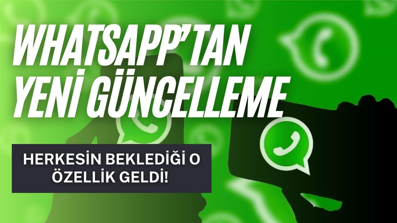 Whatsapp Herkesin Yana Yakıla Beklediği Özelliği Getirdi! Sadece O İşletim Sisteminde Kullanılacak