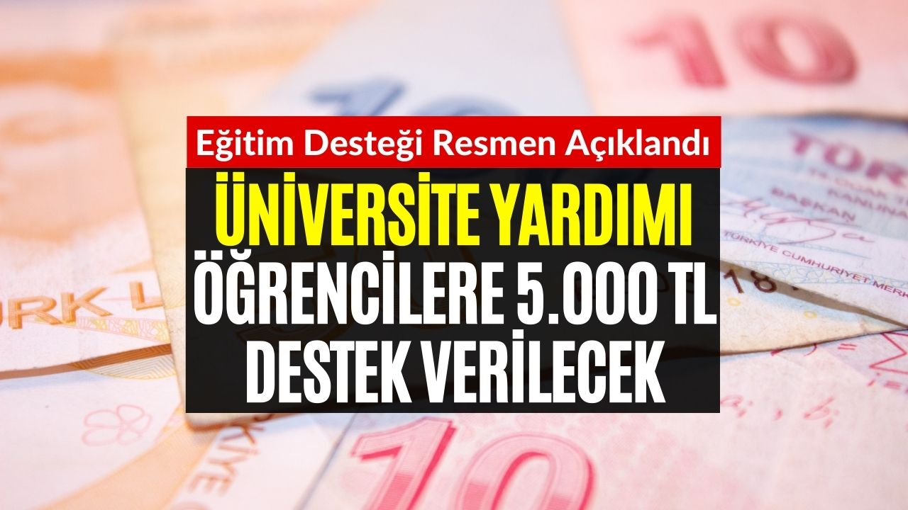 Üniversite Öğrencilerine 5000 TL Eğitim Yardımı! Nakit Destek Ödemesi Rahatlatacak