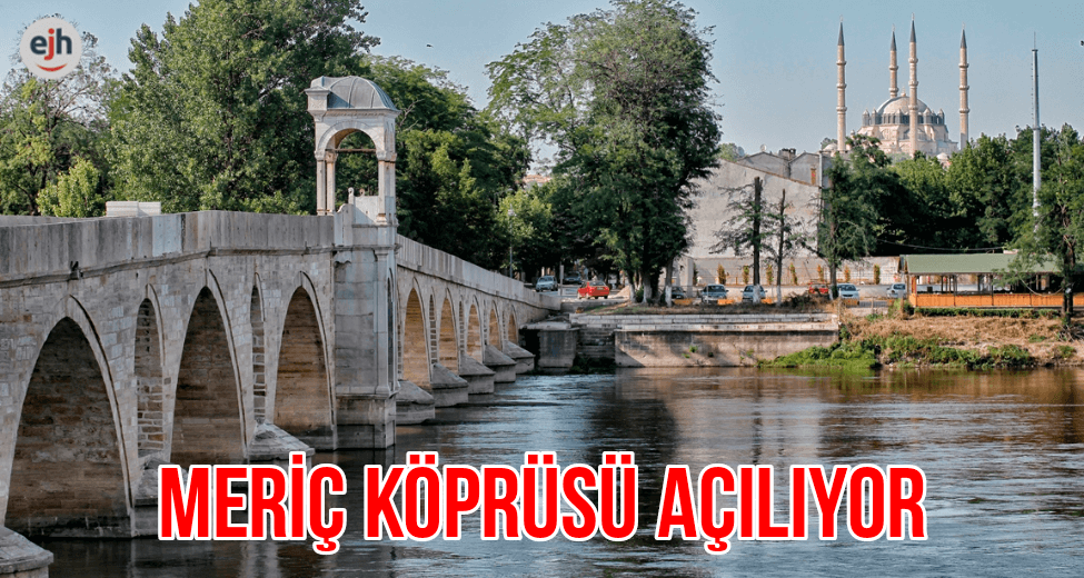 Meriç Köprüsü Açılıyor