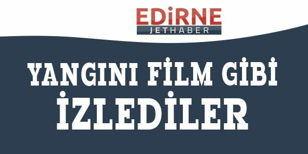 Yangını Film Gibi İzlediler