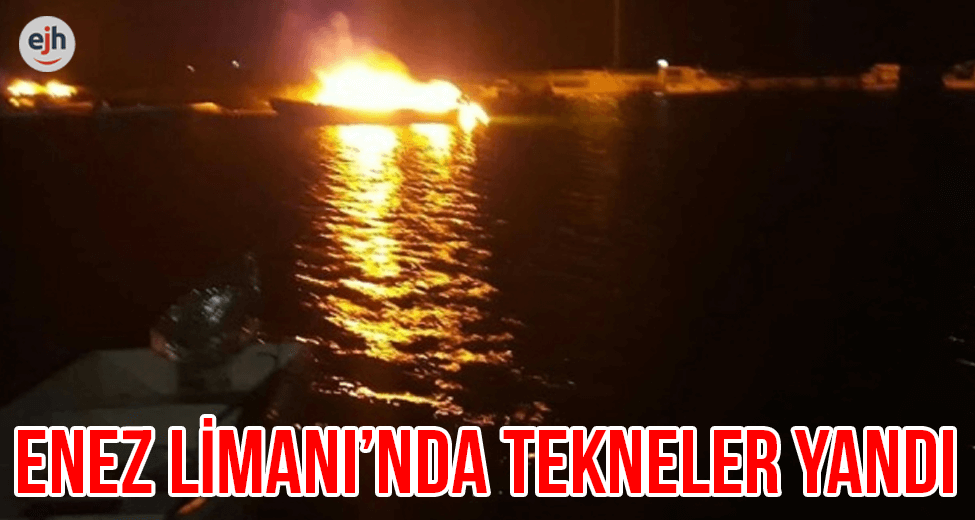 Enez Limanı'nda Tekneler Yandı