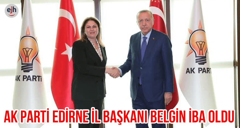 AK Parti Edirne İl Başkanı Belgin İba Oldu