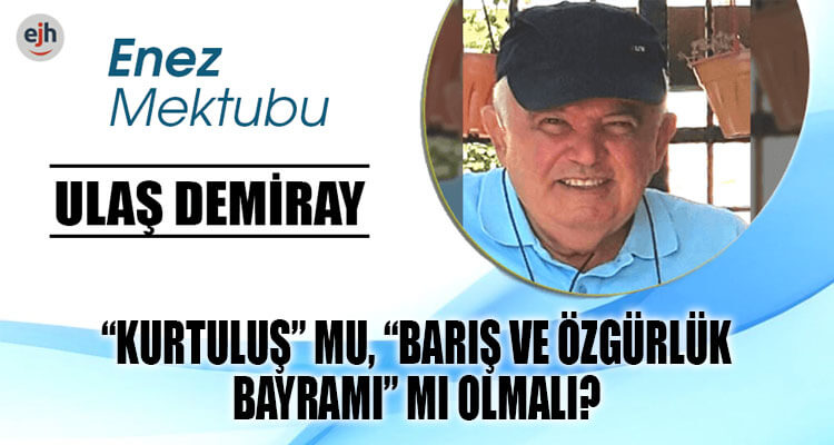 "KURTULUŞ" MU, "BARIŞ VE ÖZGÜRLÜK BAYRAMI" MI OLMALI?